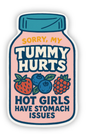 Sorry My Tummy Hurts – Hot Girls Have Stomach Issues Sticker