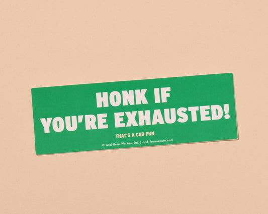 Honk If You're Exhausted Vinyl Bumper Sticker - Made in USA - Punny  - Stocking stuffer, Holiday, Gift Guide
