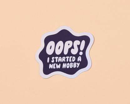 Oops I started A New Hobby Vinyl Sticker - Made in USA - Hobbies, Crafting - Stocking stuffer, Holiday, Gift Guide