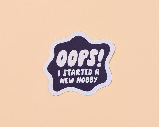 Oops I started A New Hobby Vinyl Sticker - Made in USA - Hobbies, Crafting - Stocking stuffer, Holiday, Gift Guide