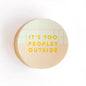 It's Too Peopley Outside Decal Sticker