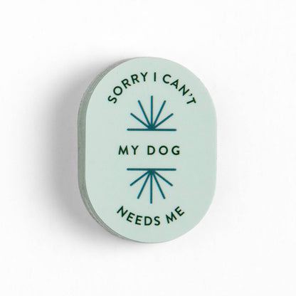 Sorry I Can't My Dog Needs Me Decal Sticker