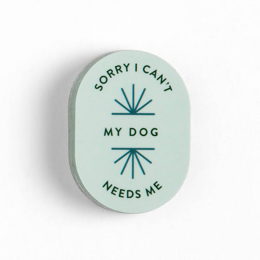 Sorry I Can't My Dog Needs Me Decal Sticker