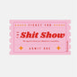 Ticket to the Shit Show Funny Waterproof Sticker