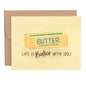 Life Is Butter With You Friendship Greeting Card