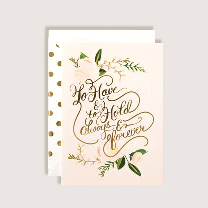 To Have and To Hold Always and Forever Wedding Greeting Card