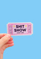 Shit Show Ticket Sticker | Humor | Mental Health | Trending