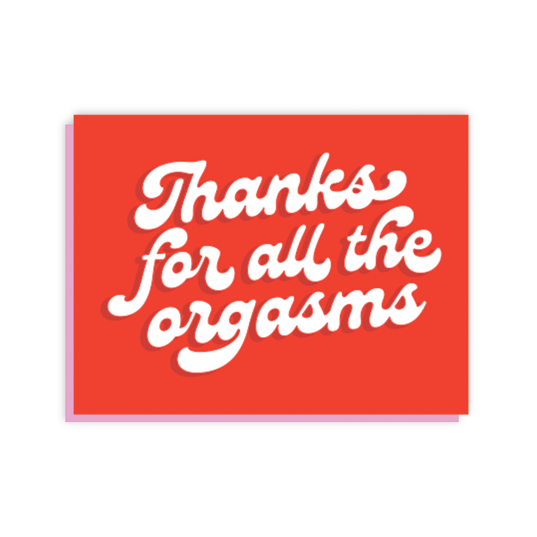 Thanks For All The Orgasms Greeting Card